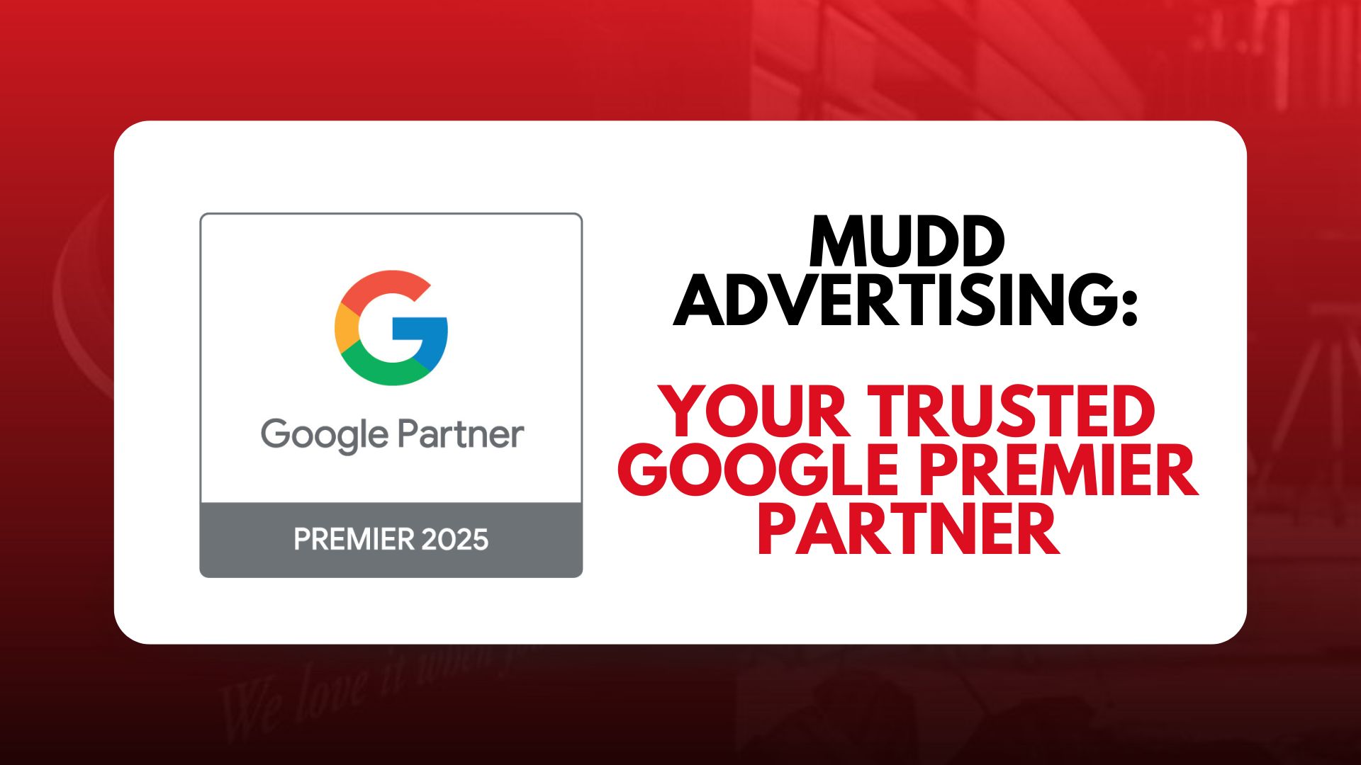 Mudd Advertising Recognized as a Google Premier Partner for Excellence in Digital Advertising